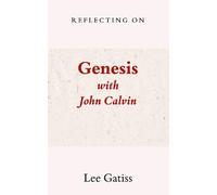 Reflecting on Genesis with John Calvin (Scripture with the Saints)