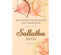 Reflecting on Suffering and Liberation Inspired by the Sallatha Sutta: A 60-Day Journal for Mindful Reflection and Personal Growth