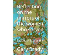 Reflecting on the mirrors of the women who served: Looking at Exodus 38:8