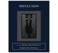 Reflection: A 12-Week Gratitude & Strength Journal