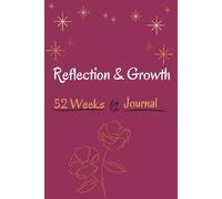 Reflection And Growth: A Guided 52-Week Journal With Prompts for Self-Reflection, Growth, Gratitude, Affirmation and Motivation