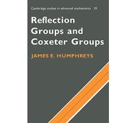 Reflection Groups and Coxeter Groups Paperback: 29 (Cambridge Studies in Advanced Mathematics, Series Number 29)