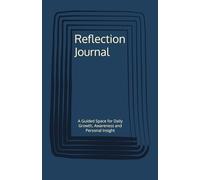 Reflection Journal: A Guided Space for Daily Growth, Awareness and Personal Insight