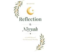 Reflection & Niyyah: A Guided Journal For Intentional Worship