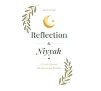 Reflection & Niyyah: A Guided Journal for Intentional Worship
