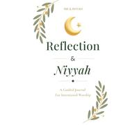 Reflection & Niyyah: A Guided Journal for Intentional Worship