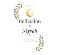 Reflection & Niyyah: A Guided Journal For Intentional Worship