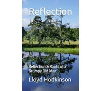 Reflection: Reflection & Rants of a Grumpy Old Man
