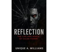 Reflection - The Life and Death of Caleb Fisher (The Caleb Fisher Quest)