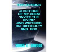 'REFLECTIONS': A CRITIQUE OF MY POEM ‘INVITE THE DIVINE’ AND WRITINGS ON DIFFICULTY AND GOD