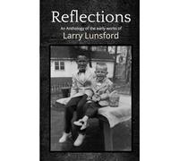 Reflections: An Anthology of the early works of Larry Lunsford