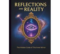 REFLECTIONS AND REALITY: The Hidden Code Of The Inner Mirror