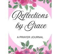Reflections by Grace: 100 Inspirational Bible Verses to Reflect, Write, and Grow Closer to God