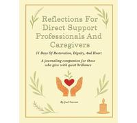 Reflections For Direct Support Professionals And Caregivers: A journaling companion for those who give with quiet brillance