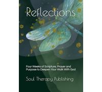 Reflections: Four Weeks of Scripture, Prayer and Purpose to Deepen Your Walk With God