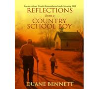 Reflections From A Country School Boy: Poems About Youth Remembered and Growing Old