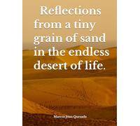 Reflections from a tiny grain of sand in the endless desert of life.