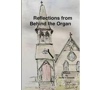 Reflections from Behind the Organ