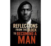 Reflections from the Block to Becoming a Man