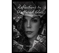 Reflections In Shattered Glass: A poetry collection of love, loss and life lessons
