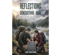 REFLECTIONS OF A CONSIDERING MAN: Essays on Character, Duty, and the Good Life