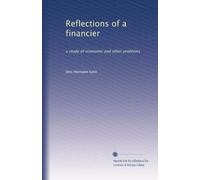 Reflections of a financier: a study of economic and other problems