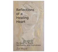 Reflections of a Healing Heart: My Quest for Peace, Spirituality, and Forgiveness