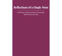 Reflections of a Single Mom: A 90-Day Guided Journal of Strength, Self-Love & Survival