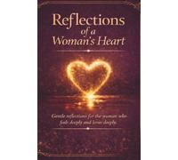 Reflections of a Woman's Heart: Gentle Reflections for the Woman Who Feels Deeply and Loves Deeply (The I See You Series)