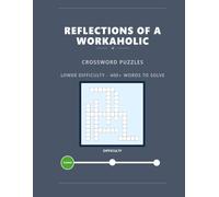 Reflections of a Workaholic - Crossword Puzzles: Lower Difficulty - 400+ Words to Solve (Reflections of a Workaholic - Word Games and Puzzles)