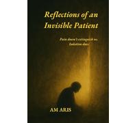 Reflections of an Invisible Patient: Pain doesn't extinguish us. Isolation does.