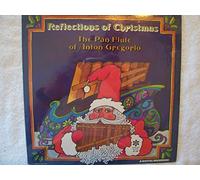 Reflections of Christmas: The Pan Flute of Anton Gregorio