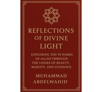 Reflections of Divine Light: Exploring the 99 Names of Allah Through the Lenses of Beauty, Majesty, and Guidance