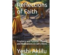Reflections of Faith: Prophecy and Purpose - Poetry and Meditations on Jah's Word.