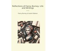 Reflections of Fanny Burney: Life and Writings (Classic Bundles)