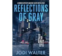 Reflections of Gray: A Murder Mystery Amateur Sleuth With A Past: 4 (The Jed Gray Series)