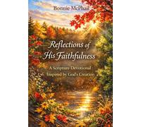 Reflections of His Faithfulness: A Scripture Devotional Inspired by God’s Creation