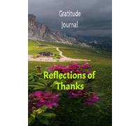 Reflections of Thanks: A Daily Journal for Positivity, Mindfulness, Self-Care, and Emotional Well-Being