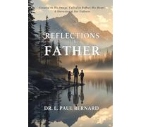 Reflections of the Father: Created in His Image. Called to Reflect His Heart. A Devotional for Fathers