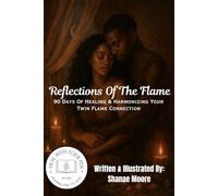 Reflections Of The Flame: 90 Days Of Healing & Harmonizing Your Twin Flame Connection