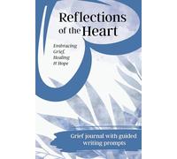 Reflections of the Heart: A Grief Journal With Guided Writing Prompts