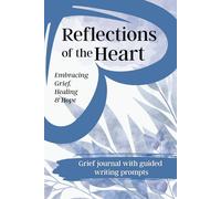 Reflections of the Heart: A Grief Journal With Guided Writing Prompts