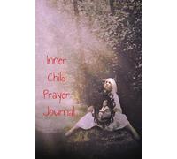 Reflections of the Inner Child Prayer Journal: A Guided Journey of Healing, Prayer, and Self-Discovery