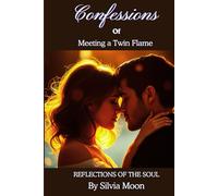 Reflections of the Soul: Confessions of Meeting a Twin Flame (Twin Flame Awakening)