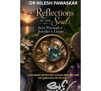 Reflections of the Soul: Seen Through a Jeweler’s Loupe: Exploring Jewellery as Nature’s Art and the Language of the Soul