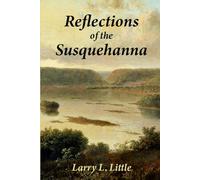 Reflections of the Susquehanna: Insights and Inspirations from the Susquehanna Valley