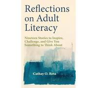 Reflections on Adult Literacy: Nineteen Stories to Inspire, Challenge, and Give You Something to Think About