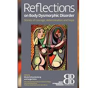 Reflections on Body Dysmorphic Disorder: Stories of Courage, Determination and Hope