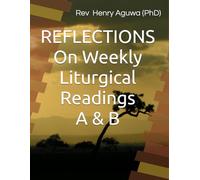 REFLECTIONS On Daily Liturgical Readings A & B