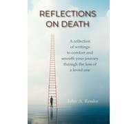 Reflections On Death: A collection of writings to comfort and smooth your journey through the loss of a loved one